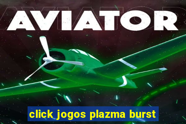 click jogos plazma burst